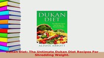 Download  Dukan Diet The Untimate Dukan Diet Recipes For Shredding Weight Read Full Ebook