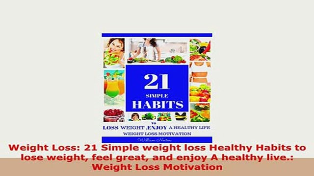 Download Weight Loss 21 Simple weight loss Healthy Habits to lose weight feel great and enjoy A Download Online