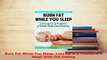 Download  Burn Fat While You Sleep Lose Up to 5 Pounds in a Week With Out Dieting Read Online