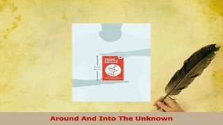 Read  Around And Into The Unknown Ebook Free