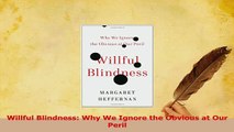 Download  Willful Blindness Why We Ignore the Obvious at Our Peril PDF Free