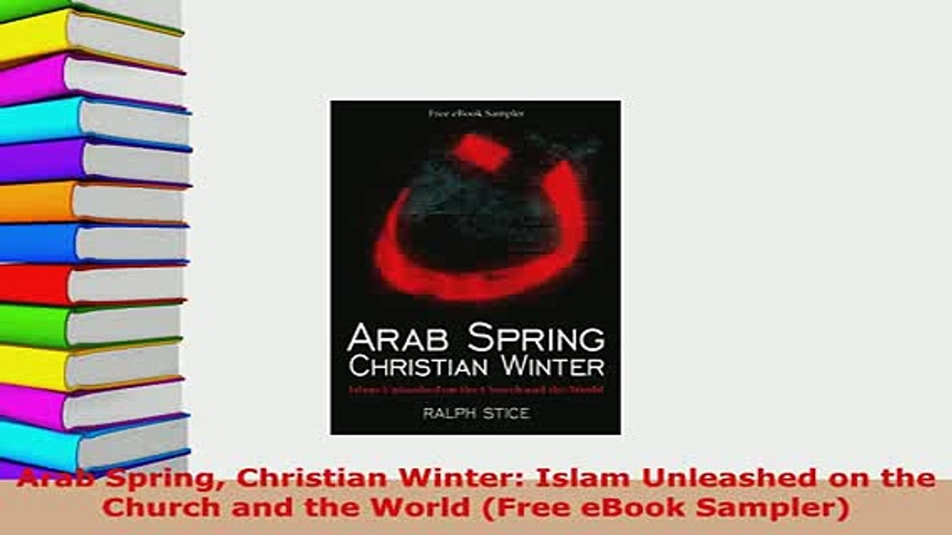 Download Arab Spring Christian Winter Islam Unleashed On The Church And The World Free Ebook Free Books Video Dailymotion
