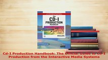 Download  CdI Production Handbook The Official Guide to CdI Production from the Interactive Media  EBook