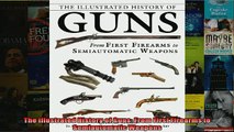 READ book  The Illustrated History of Guns From First Firearms to Semiautomatic Weapons  DOWNLOAD ONLINE