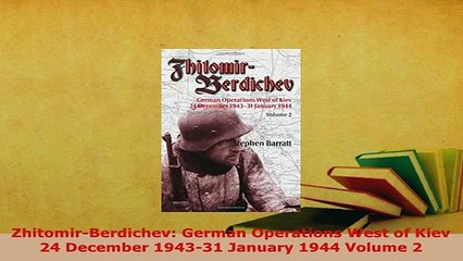 PDF  ZhitomirBerdichev German Operations West of Kiev 24 December 194331 January 1944 Volume Read Online
