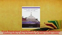 Download  From Restrained Indifference to Calculated Defiance Chishti Sufis in the Sultanate of  EBook