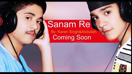 Sanam Re Cover by karan singh & Abdullah