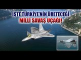 Milli Savaş Uçağımız İlk Görüntüleri