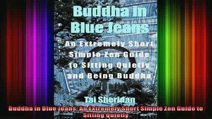 Read  Buddha in Blue Jeans An Extremely Short Simple Zen Guide to Sitting Quietly  Full EBook