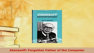 Download  Atanasoff Forgotten Father of the Computer  Read Online