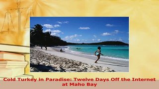 PDF  Cold Turkey in Paradise Twelve Days Off the Internet at Maho Bay  EBook