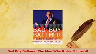 PDF  Bad Boy Ballmer The Man Who Rules Microsoft  Read Online