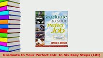 PDF  Graduate to Your Perfect Job In Six Easy Steps Litl Read Online