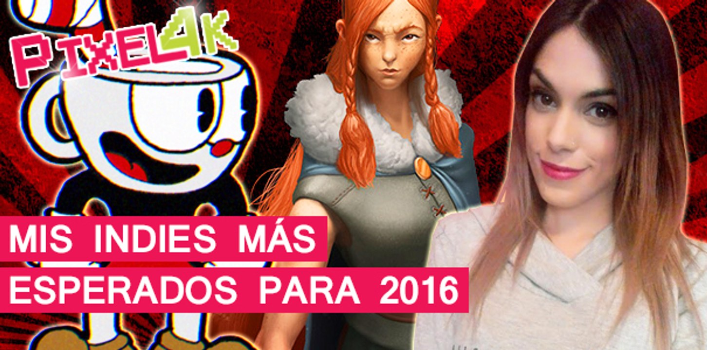 El Píxel 4K: Mis indies más esperados para 2016