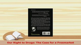Read  Our Right to Drugs The Case for a Freemarket Ebook Free