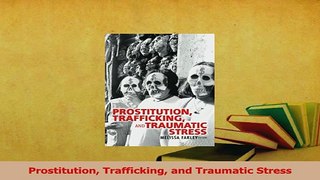 Download  Prostitution Trafficking and Traumatic Stress Ebook Online