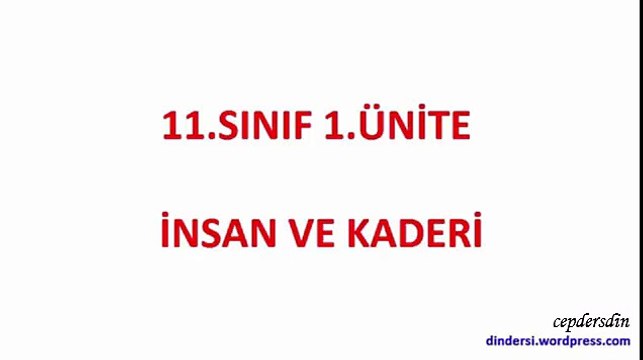 11.Sınıf 1.Ünite 1-Kader irade varlığı - Sesli anlatım - dindersi.wordpress