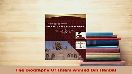 PDF  The Biography Of Imam Ahmed Bin Hanbal  Read Online