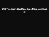 PDF With True Love's Kiss (Once Upon A Romance Book 3) Free Books
