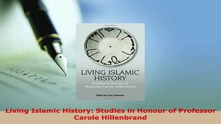 Download  Living Islamic History Studies in Honour of Professor Carole Hillenbrand  Read Online