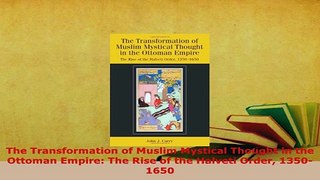 Download  The Transformation of Muslim Mystical Thought in the Ottoman Empire The Rise of the  Read Online