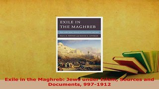 Download  Exile in the Maghreb Jews under Islam Sources and Documents 9971912  Read Online