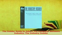 Download  The Insider Guide to Jobs in the Computer Software Industry The Industry Insider Free Books