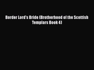PDF Border Lord's Bride (Brotherhood of the Scottish Templars Book 4)  EBook
