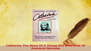 Download  Catherine The Story Of A Young Girl Who Died Of Anorexia Nervosa PDF Free