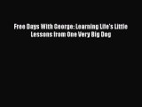 Download Free Days With George: Learning Life's Little Lessons from One Very Big Dog  Read