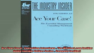 FREE DOWNLOAD  Ace Your Case  Consulting Interviews  The WetFeetcom Insider Guide Insider Guides READ ONLINE
