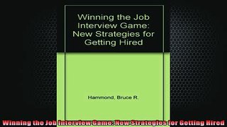 FREE PDF  Winning the Job Interview Game New Strategies for Getting Hired READ ONLINE