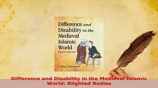PDF  Difference and Disability in the Medieval Islamic World Blighted Bodies  Read Online