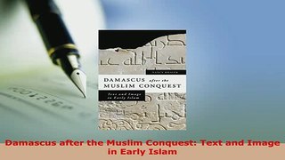 PDF  Damascus after the Muslim Conquest Text and Image in Early Islam  EBook