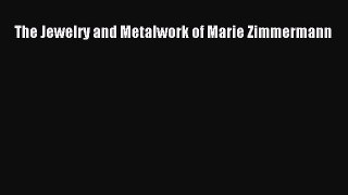 Download The Jewelry and Metalwork of Marie Zimmermann Ebook Online