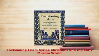 PDF  Envisioning Islam Syriac Christians and the Early Muslim World  EBook