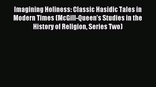 Read Imagining Holiness: Classic Hasidic Tales in Modern Times (McGill-Queen's Studies in the