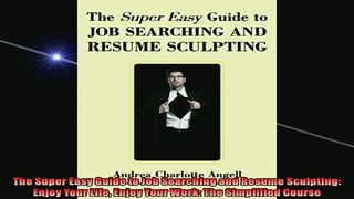 FREE PDF  The Super Easy Guide to Job Searching and Resume Sculpting Enjoy Your Life Enjoy Your  FREE BOOOK ONLINE