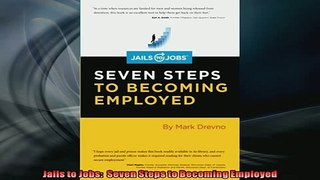 READ book  Jails to Jobs  Seven Steps to Becoming Employed  FREE BOOOK ONLINE