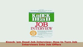 PDF  Knock em Dead Job Interview How to Turn Job Interviews Into Job Offers Read Full Ebook