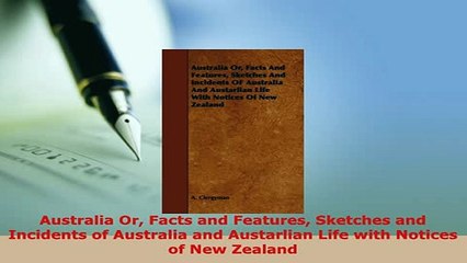 PDF  Australia Or Facts and Features Sketches and Incidents of Australia and Austarlian Life Download Online