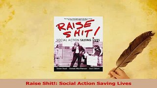 Read  Raise Shit Social Action Saving Lives Ebook Free