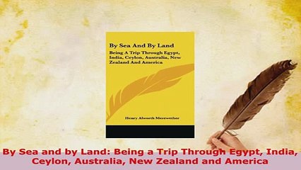PDF  By Sea and by Land Being a Trip Through Egypt India Ceylon Australia New Zealand and Download Online