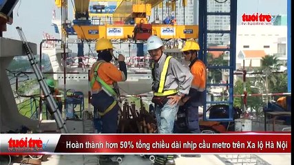 Hoàn thành hơn 50% tổng chiều dài nhịp cầu metro trên Xa lộ Hà Nội