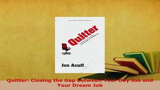 PDF  Quitter Closing the Gap between Your Day Job and   Your Dream Job Read Online