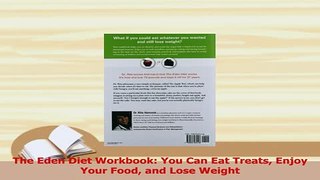 PDF  The Eden Diet Workbook You Can Eat Treats Enjoy Your Food and Lose Weight Download Full Ebook
