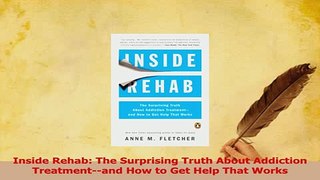 Read  Inside Rehab The Surprising Truth About Addiction Treatmentand How to Get Help That Ebook Free
