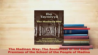 PDF  The Madinan Way The Soundness of the Basic Premises of the School of the People of Madina  EBook