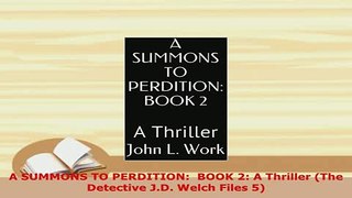 Download  A SUMMONS TO PERDITION  BOOK 2 A Thriller The Detective JD Welch Files 5 Free Books