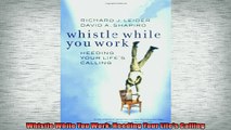 FREE PDF  Whistle While You Work Heeding Your Lifes Calling  DOWNLOAD ONLINE